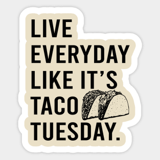 Live Everyday Like It's Taco Tuesday Cinco De Mayo motivate Sticker